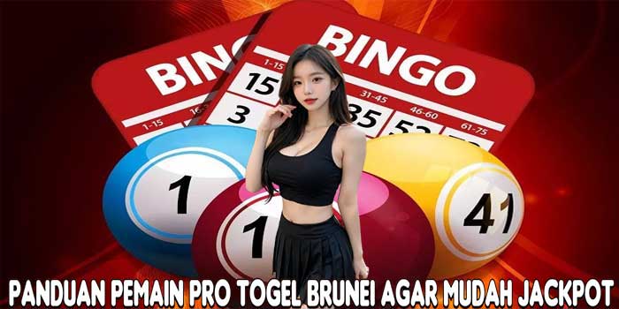 Panduan Pemain Pro Togel Brunei Agar Mudah Jackpot