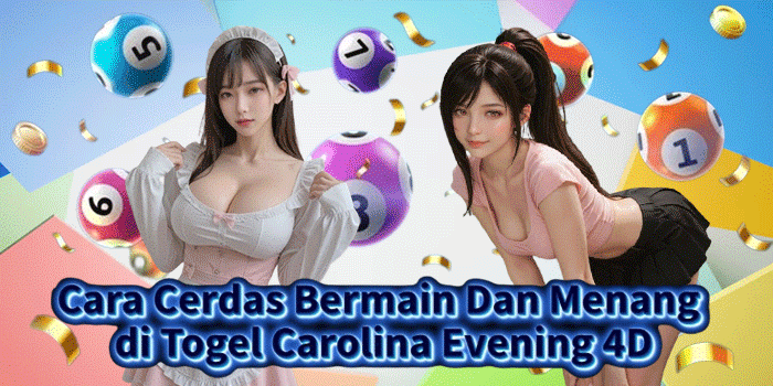 Cara Cerdas Bermain Dan Menang di Togel Carolina Evening 4D