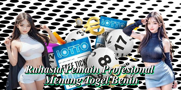 Rahasia Pemain Profesional Menang Togel Benin